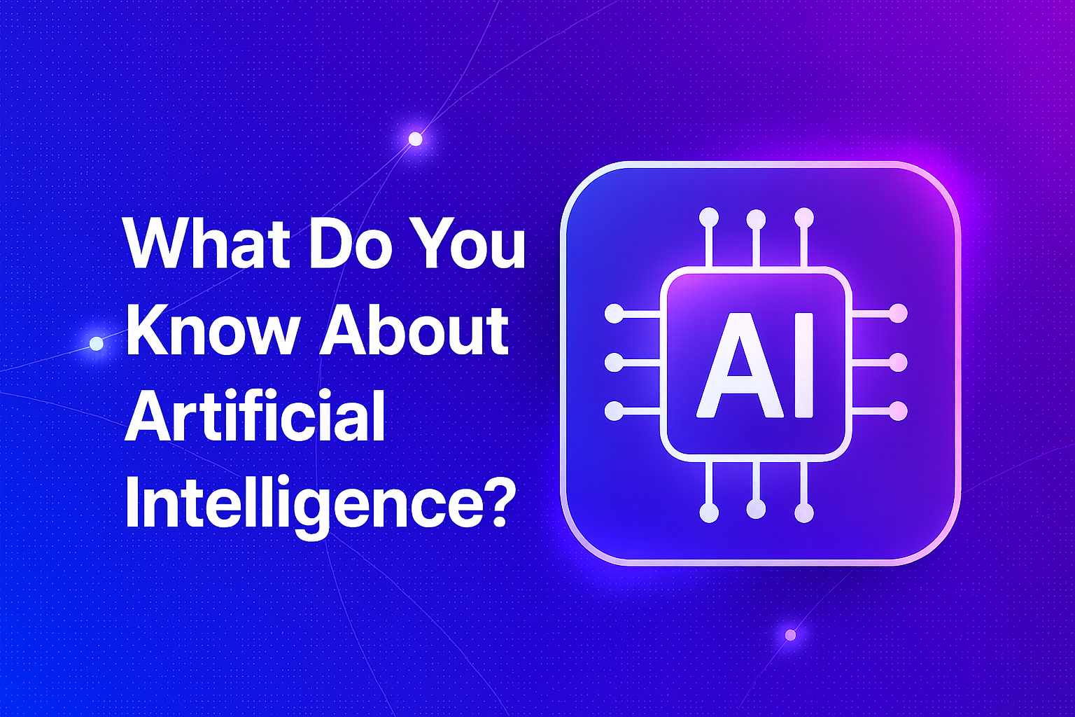 What Do You Know About Artificial Intelligence?